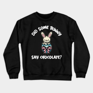 Did Some Bunny Say Chocolate Easter Egg Crewneck Sweatshirt